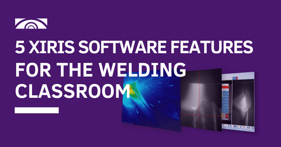 5 Xiris Software Features for the Welding Classroom