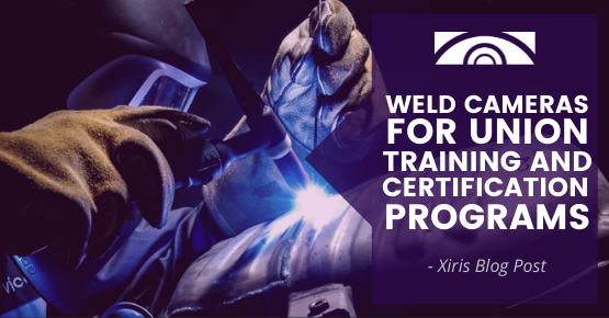 Weld Cameras for Union Training and Certification Programs 