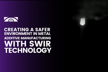 Creating a Safer Environment in Metal AM With SWIR