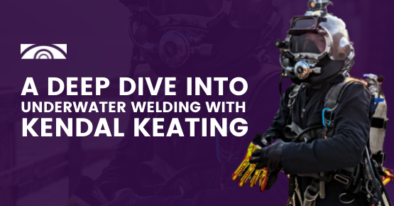 A Deep Dive into Underwater Welding with Kendal Keating